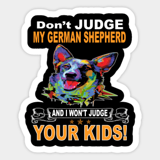 Don't Judge My German Shepherd And I Won't Judge Your Kids Sticker